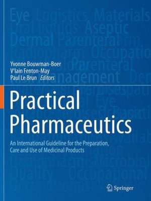 Practical Pharmaceutics: An International Guideline for the Preparation, Care and Use of Medicinal Products de Yvonne Bouwman-Boer