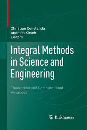 Integral Methods in Science and Engineering: Theoretical and Computational Advances de Christian Constanda