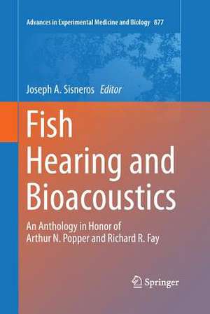 Fish Hearing and Bioacoustics: An Anthology in Honor of Arthur N. Popper and Richard R. Fay de Joseph A. Sisneros