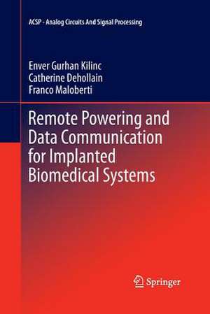 Remote Powering and Data Communication for Implanted Biomedical Systems de Enver Gurhan Kilinc