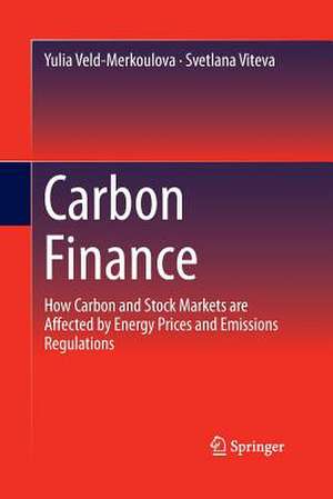 Carbon Finance: How Carbon and Stock Markets are affected by Energy Prices and Emissions Regulations de Yulia Veld-Merkoulova