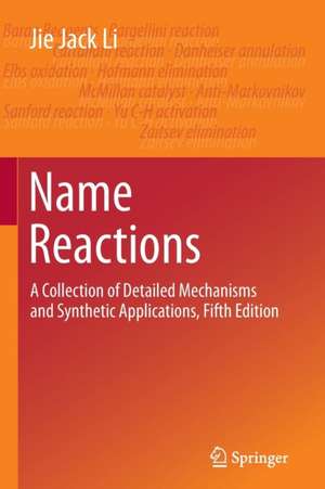 Name Reactions: A Collection of Detailed Mechanisms and Synthetic Applications Fifth Edition de Jie Jack Li