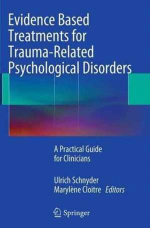 Evidence Based Treatments for Trauma-Related Psychological Disorders: A Practical Guide for Clinicians de Ulrich Schnyder