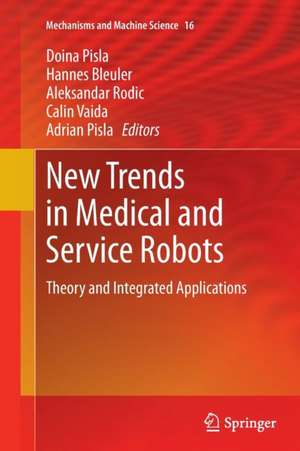 New Trends in Medical and Service Robots: Theory and Integrated Applications de Doina Pisla