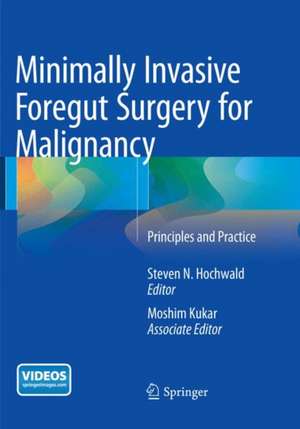 Minimally Invasive Foregut Surgery for Malignancy: Principles and Practice de Steven N. Hochwald