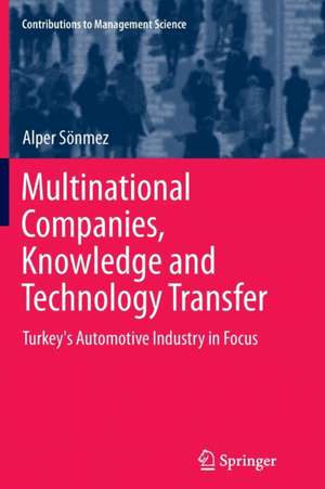 Multinational Companies, Knowledge and Technology Transfer: Turkey's Automotive Industry in Focus de Alper Sönmez