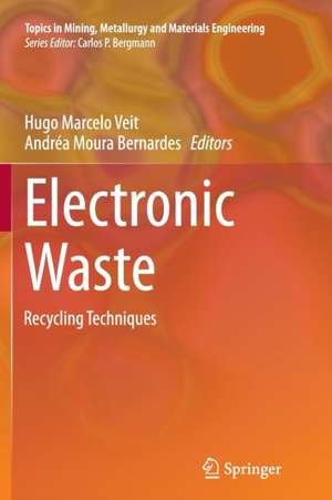 Electronic Waste: Recycling Techniques de Hugo Marcelo Veit