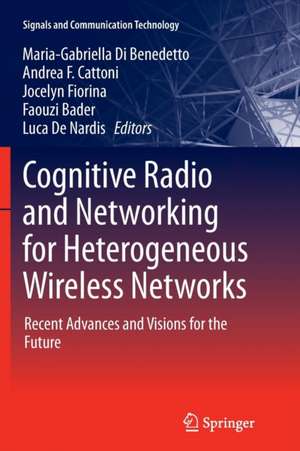 Cognitive Radio and Networking for Heterogeneous Wireless Networks: Recent Advances and Visions for the Future de Maria-Gabriella Di Benedetto