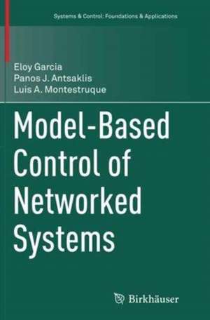 Model-Based Control of Networked Systems de Eloy Garcia