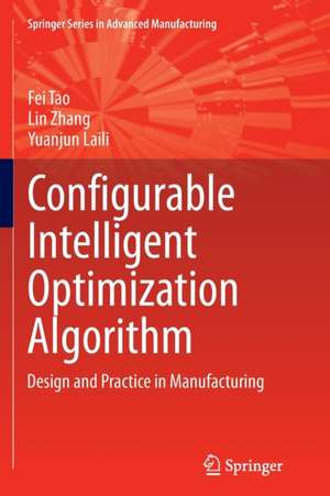 Configurable Intelligent Optimization Algorithm: Design and Practice in Manufacturing de Fei Tao