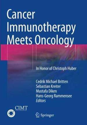 Cancer Immunotherapy Meets Oncology: In Honor of Christoph Huber de Cedrik Michael Britten