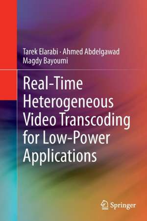 Real-Time Heterogeneous Video Transcoding for Low-Power Applications de Tarek Elarabi