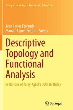 Descriptive Topology and Functional Analysis: In Honour of Jerzy Kakol’s 60th Birthday de Juan Carlos Ferrando