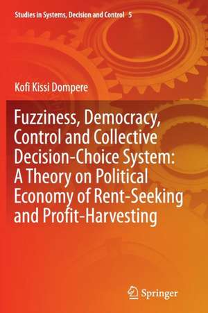 Fuzziness, Democracy, Control and Collective Decision-choice System: A Theory on Political Economy of Rent-Seeking and Profit-Harvesting de Kofi Kissi Dompere