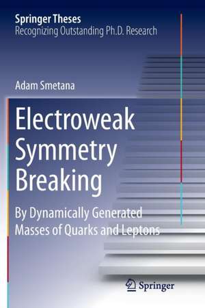 Electroweak Symmetry Breaking: By Dynamically Generated Masses of Quarks and Leptons de Mgr.Adam Smetana