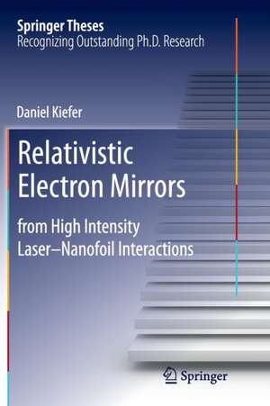 Relativistic Electron Mirrors: from High Intensity Laser–Nanofoil Interactions de Daniel Kiefer