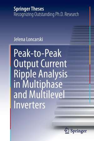 Peak-to-Peak Output Current Ripple Analysis in Multiphase and Multilevel Inverters de Jelena Loncarski