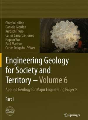 Engineering Geology for Society and Territory - Volume 6: Applied Geology for Major Engineering Projects de Giorgio Lollino