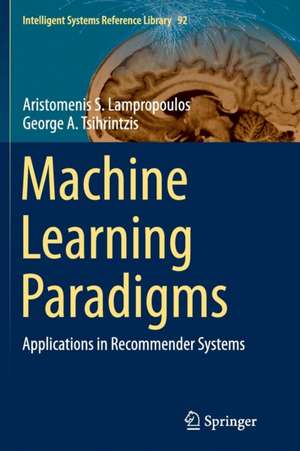 Machine Learning Paradigms: Applications in Recommender Systems de Aristomenis S. Lampropoulos