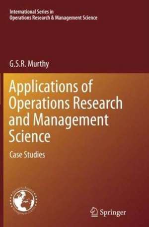 Applications of Operations Research and Management Science: Case Studies de G. S. R. Murthy