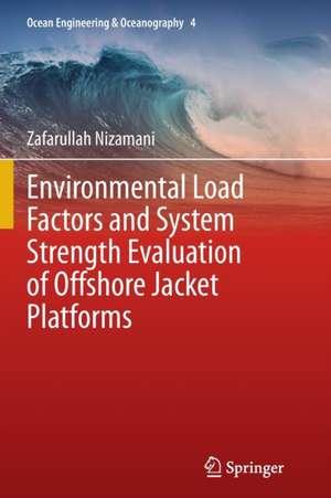 Environmental Load Factors and System Strength Evaluation of Offshore Jacket Platforms de Zafarullah Nizamani