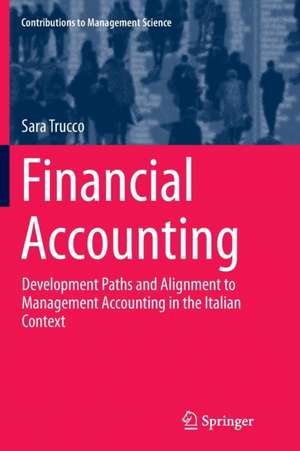 Financial Accounting: Development Paths and Alignment to Management Accounting in the Italian Context de Sara Trucco