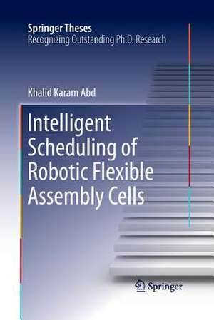 Intelligent Scheduling of Robotic Flexible Assembly Cells de Khalid Karam Abd