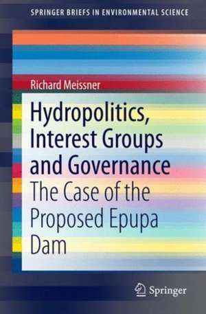 Hydropolitics, Interest Groups and Governance: The Case of the Proposed Epupa Dam de Richard Meissner