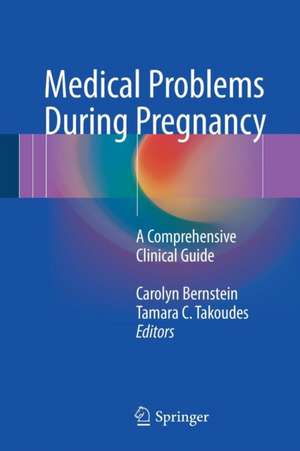 Medical Problems During Pregnancy: A Comprehensive Clinical Guide de Carolyn Bernstein