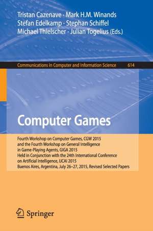 Computer Games: Fourth Workshop on Computer Games, CGW 2015, and the Fourth Workshop on General Intelligence in Game-Playing Agents, GIGA 2015, Held in Conjunction with the 24th International Conference on Artificial Intelligence, IJCAI 2015, Buenos Aires, Argentina, July 26-27, 2015, Revised Selected Papers de Tristan Cazenave