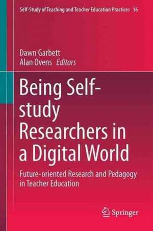 Being Self-Study Researchers in a Digital World: Future Oriented Research and Pedagogy in Teacher Education de Dawn Garbett