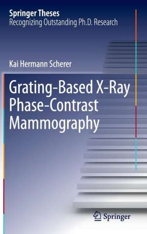 Grating-Based X-Ray Phase-Contrast Mammography de Kai Hermann Scherer