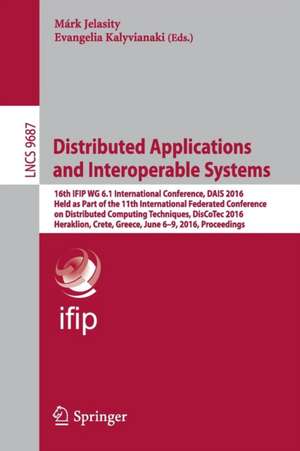 Distributed Applications and Interoperable Systems: 16th IFIP WG 6.1 International Conference, DAIS 2016, Held as Part of the 11th International Federated Conference on Distributed Computing Techniques, DisCoTec 2016, Heraklion, Crete, Greece, June 6-9, 2016, Proceedings de Márk Jelasity