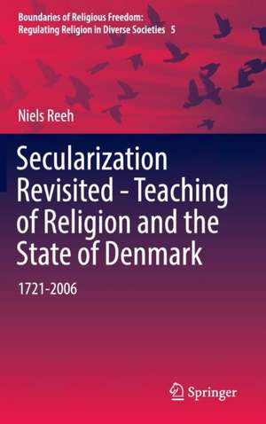 Secularization Revisited - Teaching of Religion and the State of Denmark: 1721-2006 de Niels Reeh