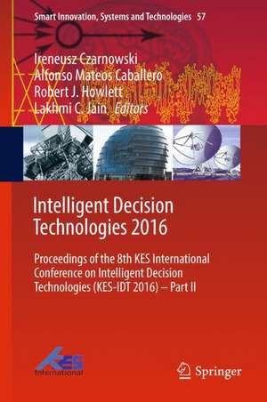 Intelligent Decision Technologies 2016: Proceedings of the 8th KES International Conference on Intelligent Decision Technologies (KES-IDT 2016) – Part II de Ireneusz Czarnowski