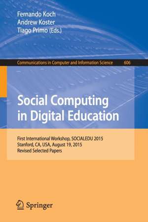 Social Computing in Digital Education: First International Workshop, SOCIALEDU 2015, Stanford, CA, USA, August 19, 2015, Revised Selected Papers de Fernando Koch