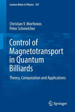 Control of Magnetotransport in Quantum Billiards: Theory, Computation and Applications de Christian V. Morfonios