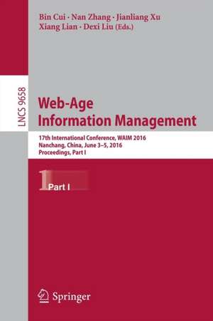 Web-Age Information Management: 17th International Conference, WAIM 2016, Nanchang, China, June 3-5, 2016, Proceedings, Part I de Bin Cui