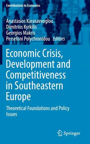 Economic Crisis, Development and Competitiveness in Southeastern Europe: Theoretical Foundations and Policy Issues de Anastasios Karasavvoglou