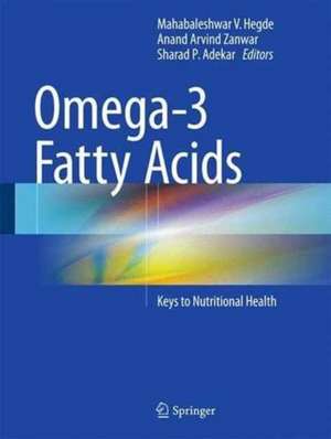 Omega-3 Fatty Acids: Keys to Nutritional Health de Mahabaleshwar V. Hegde