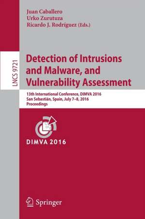 Detection of Intrusions and Malware, and Vulnerability Assessment: 13th International Conference, DIMVA 2016, San Sebastián, Spain, July 7-8, 2016, Proceedings de Juan Caballero