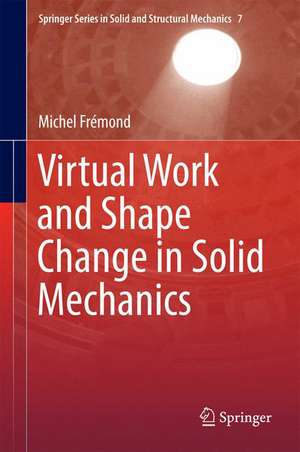 Virtual Work and Shape Change in Solid Mechanics de Michel Frémond