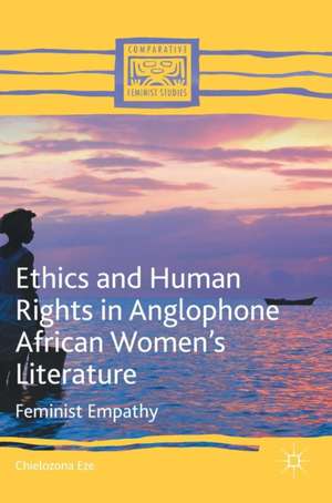 Ethics and Human Rights in Anglophone African Women’s Literature: Feminist Empathy de Chielozona Eze