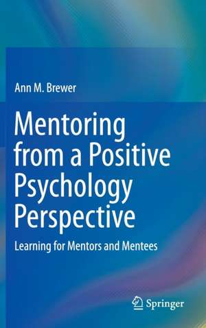 Mentoring from a Positive Psychology Perspective: Learning for Mentors and Mentees de Ann M. Brewer