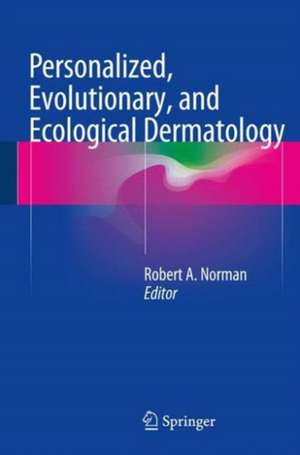 Personalized, Evolutionary, and Ecological Dermatology de Robert A. Norman