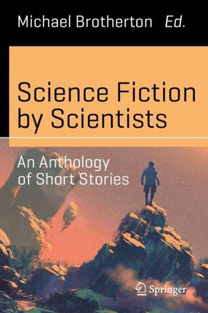 Science Fiction by Scientists: An Anthology of Short Stories de Michael Brotherton