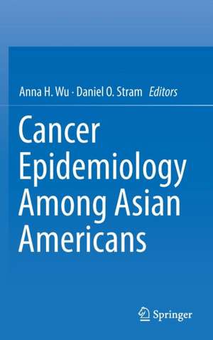 Cancer Epidemiology Among Asian Americans de Anna H. Wu