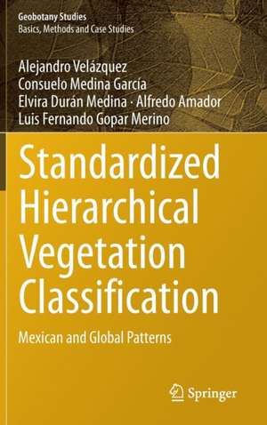 Standardized Hierarchical Vegetation Classification: Mexican and Global Patterns de Alejandro Velázquez