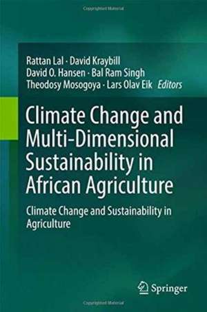 Climate Change and Multi-Dimensional Sustainability in African Agriculture: Climate Change and Sustainability in Agriculture de Rattan Lal