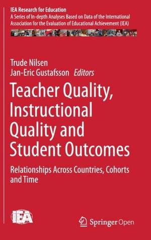 Teacher Quality, Instructional Quality and Student Outcomes: Relationships Across Countries, Cohorts and Time de Trude Nilsen